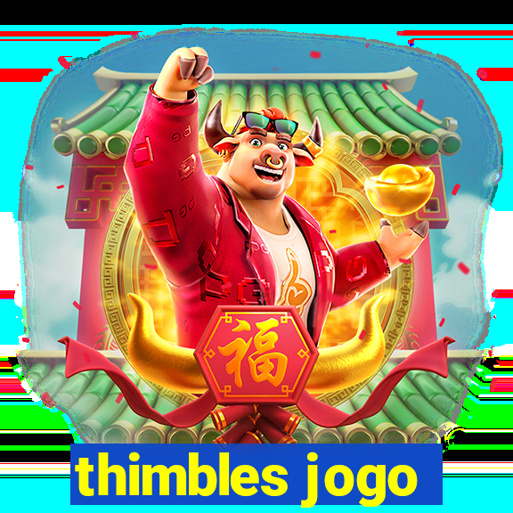 thimbles jogo